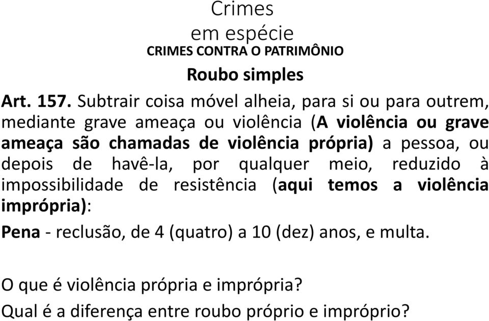 são chamadas de violência própria) a pessoa, ou depois de havê-la, por qualquer meio, reduzido à impossibilidade de