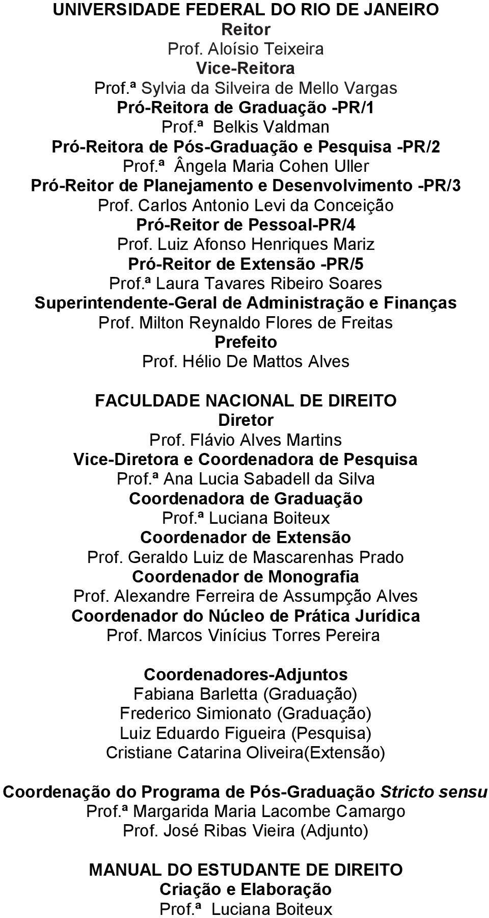 Carlos Antonio Levi da Conceição Pró-Reitor de Pessoal-PR/4 Prof. Luiz Afonso Henriques Mariz Pró-Reitor de Extensão -PR/5 Prof.