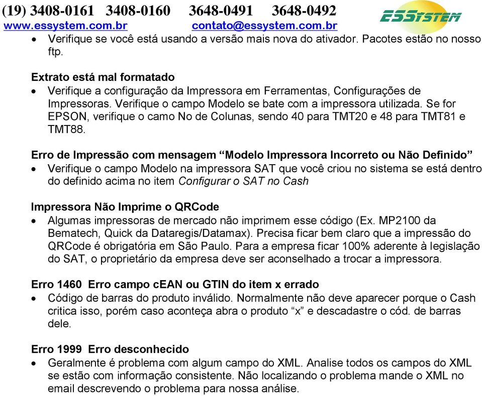 Se for EPSON, verifique o camo No de Colunas, sendo 40 para TMT20 e 48 para TMT81 e TMT88.