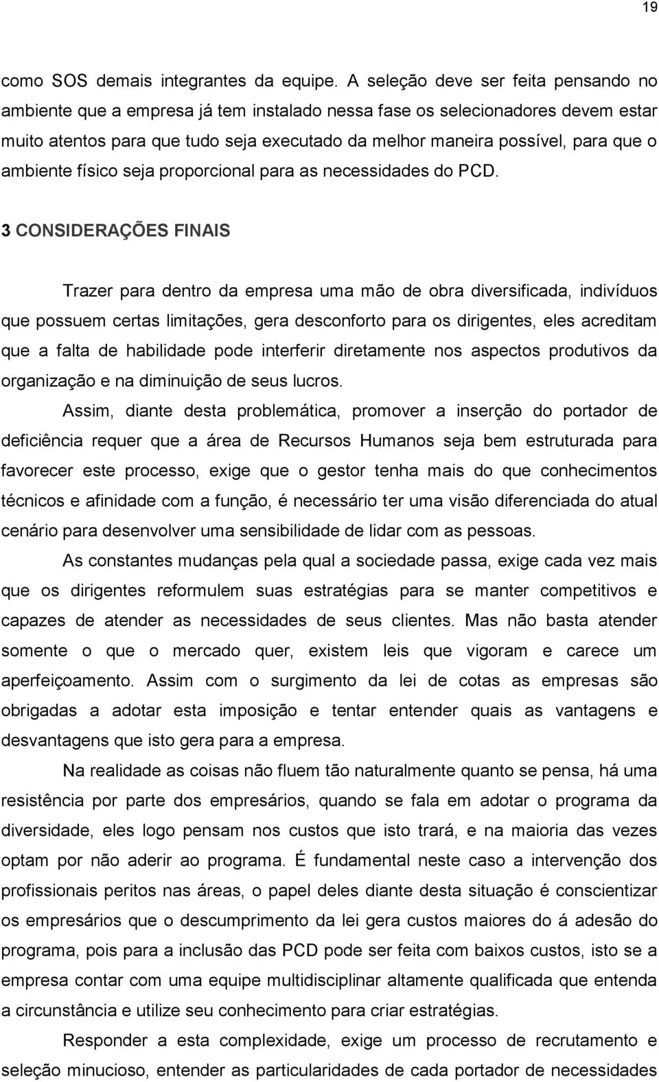 ambiente físico seja proporcional para as necessidades do PCD.