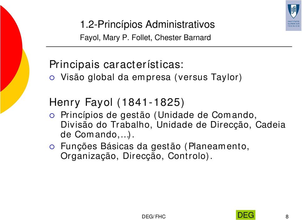 Taylor) Henry Fayol (1841-1825) Princípios de gestão (Unidade de Comando, Divisão do