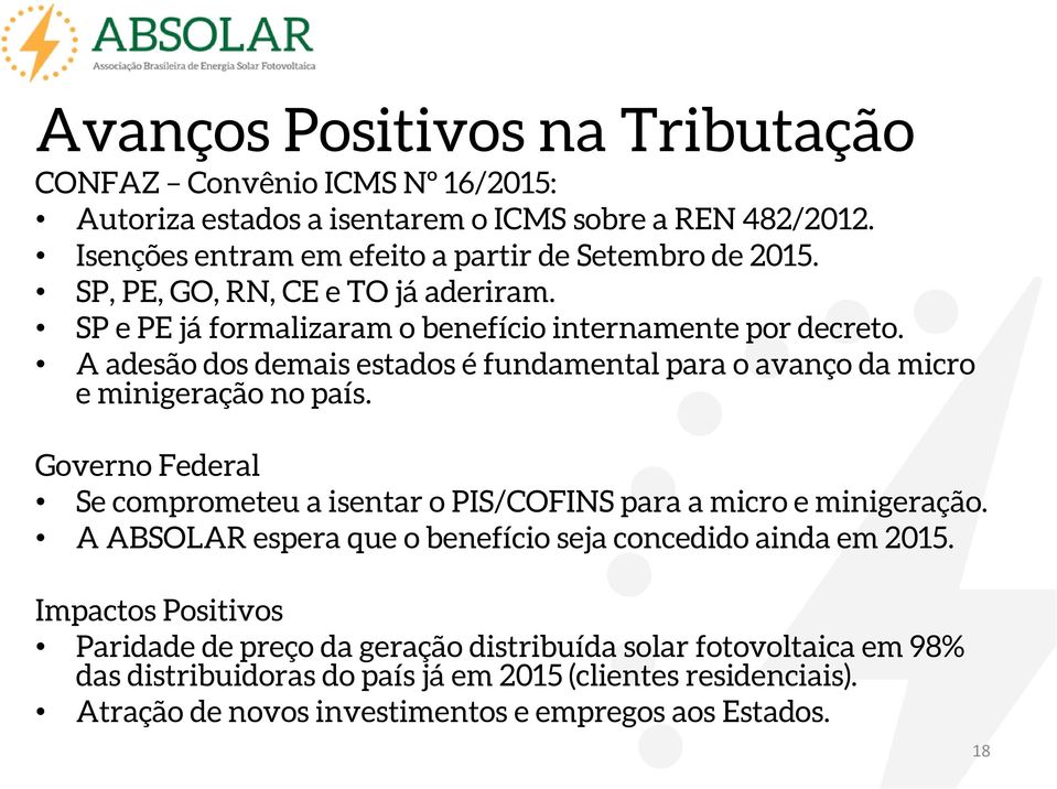 A adesão dos demais estados é fundamental para o avanço da micro e minigeração no país. Governo Federal Se comprometeu a isentar o PIS/COFINS para a micro e minigeração.