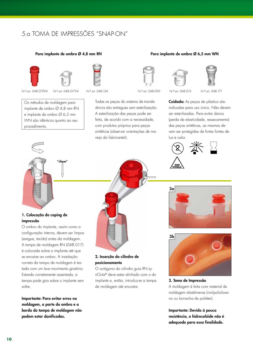 Todas as peças do sistema de transferência são entregues sem esterilização.