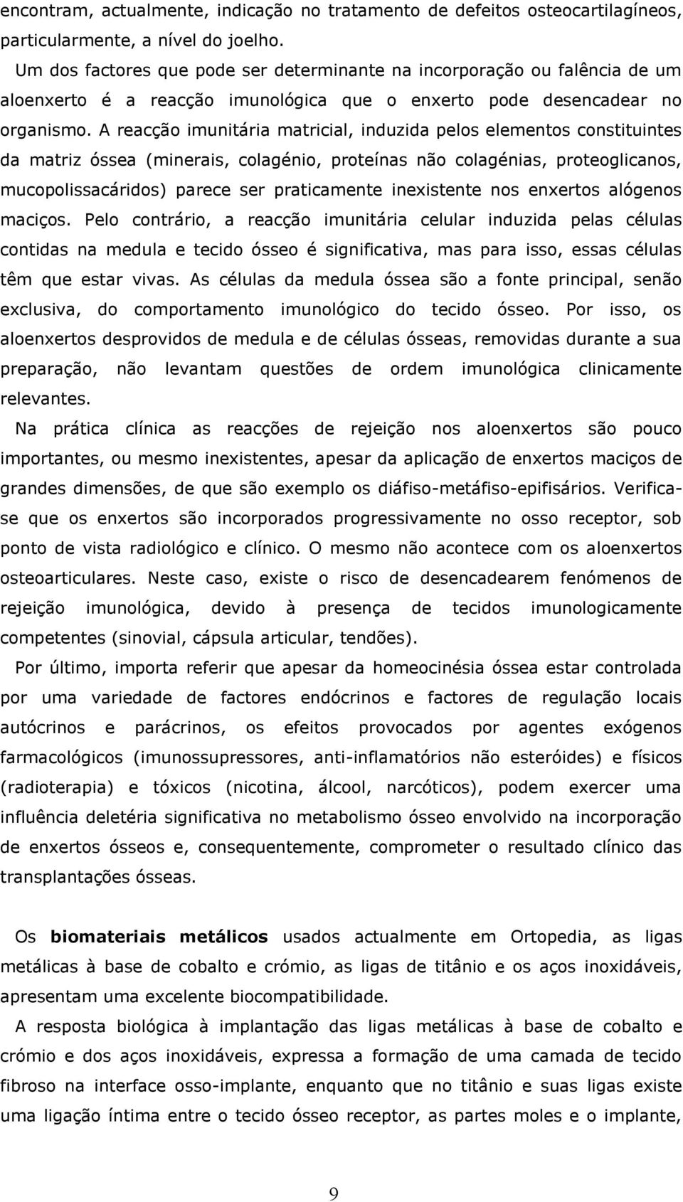 A reacção imunitária matricial, induzida pelos elementos constituintes da matriz óssea (minerais, colagénio, proteínas não colagénias, proteoglicanos, mucopolissacáridos) parece ser praticamente