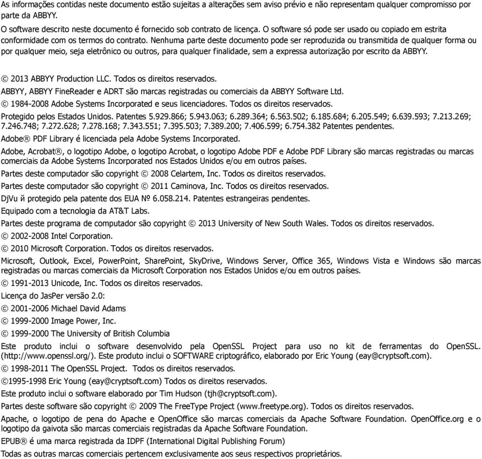 Nenhuma parte deste documento pode ser reproduzida ou transmitida de qualquer forma ou por qualquer meio, seja eletrônico ou outros, para qualquer finalidade, sem a expressa autorização por escrito