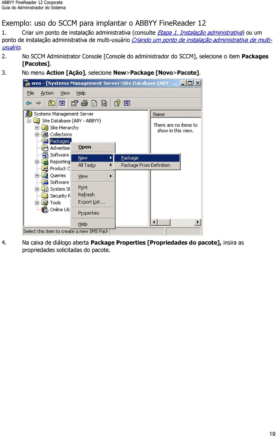 multiusuário. 2. No SCCM Administrator Console [Console do administrador do SCCM], selecione o item Packages [Pacotes]. 3.