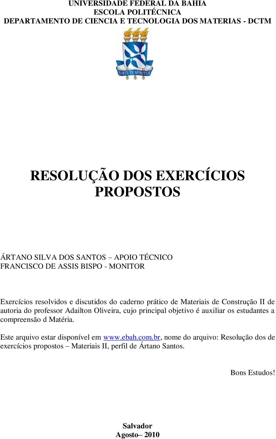 professor Adailton Oliveira, cujo principal objetivo é auxiliar os estudantes a compreensão d Matéria.