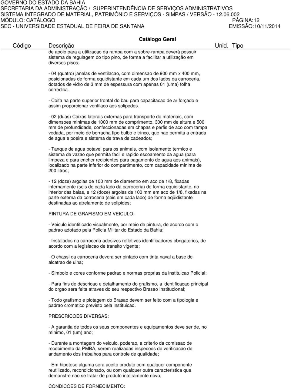 folha corredica. - Coifa na parte superior frontal do bau para capacitacao de ar forçado e assim proporcionar ventilaco aos solipedes.