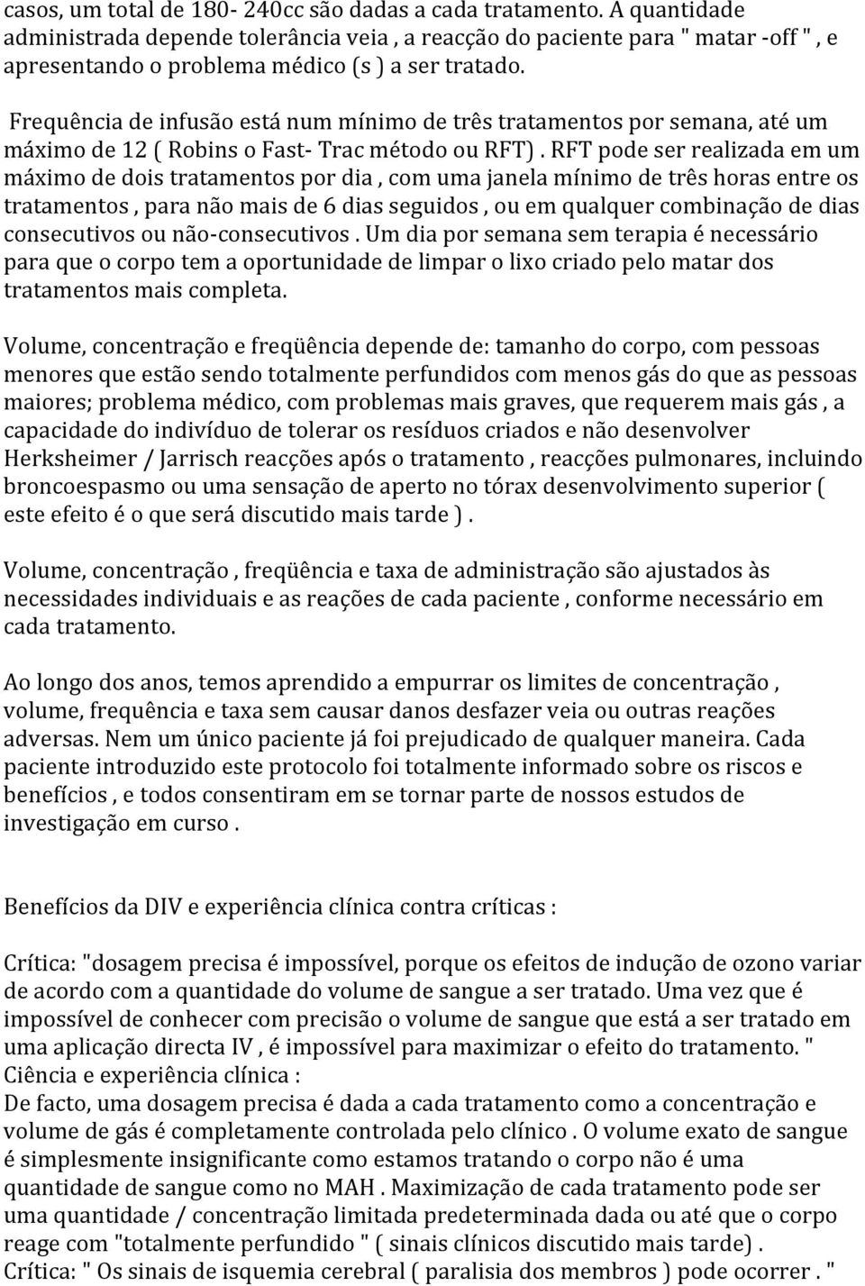 Frequência de infusão está num mínimo de três tratamentos por semana, até um máximo de 12 ( Robins o Fast- Trac método ou RFT).