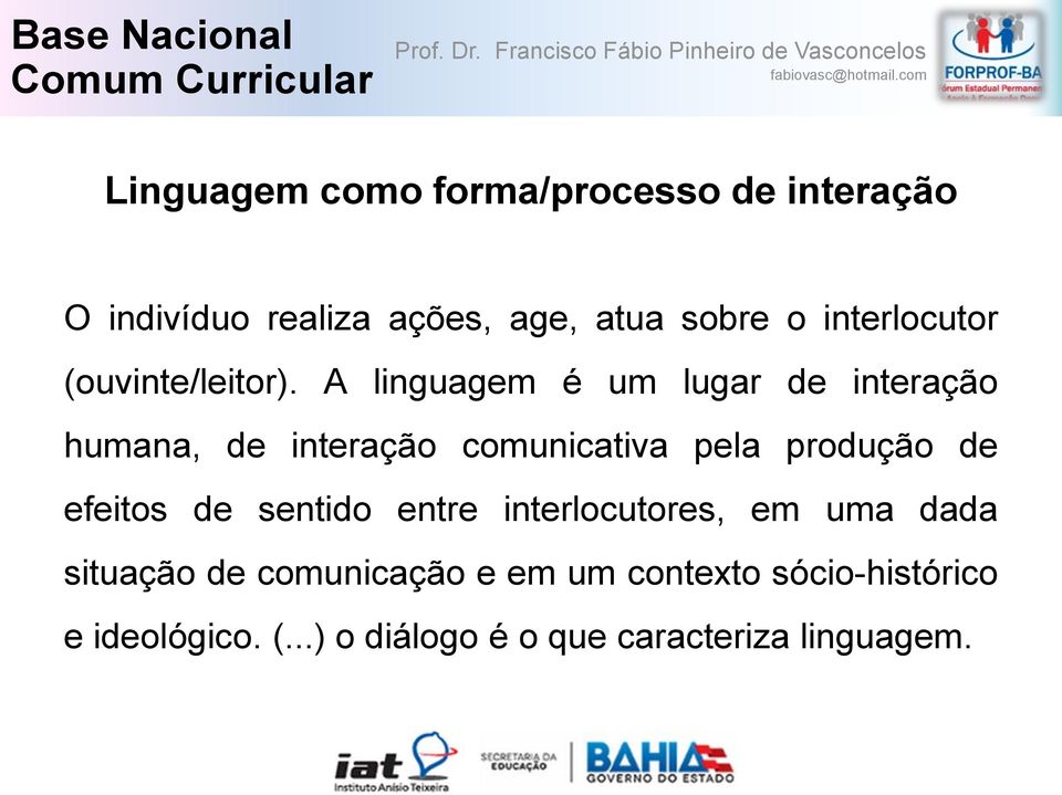 A linguagem é um lugar de interação humana, de interação comunicativa pela produção de