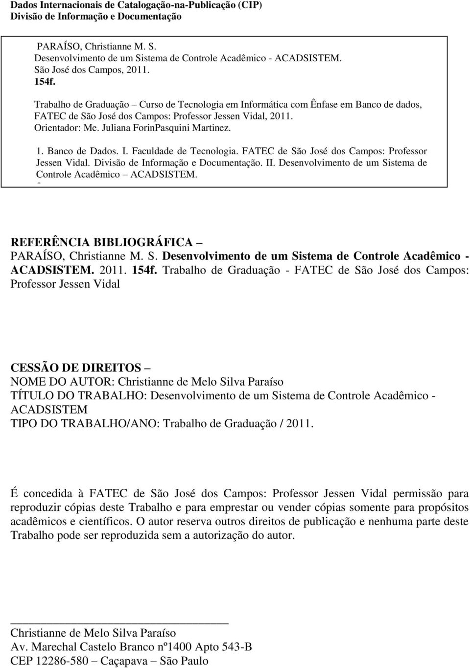 Juliana ForinPasquini Martinez. 1. Banco de Dados. I. Faculdade de Tecnologia. FATEC de São José dos Campos: Professor Jessen Vidal. Divisão de Informação e Documentação. II.