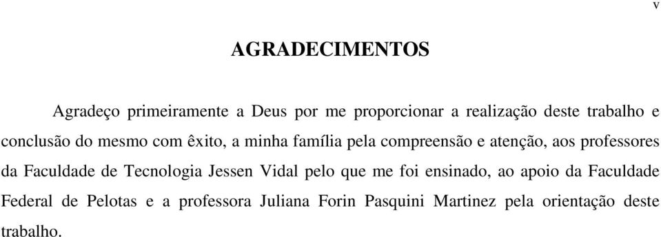 professores da Faculdade de Tecnologia Jessen Vidal pelo que me foi ensinado, ao apoio da