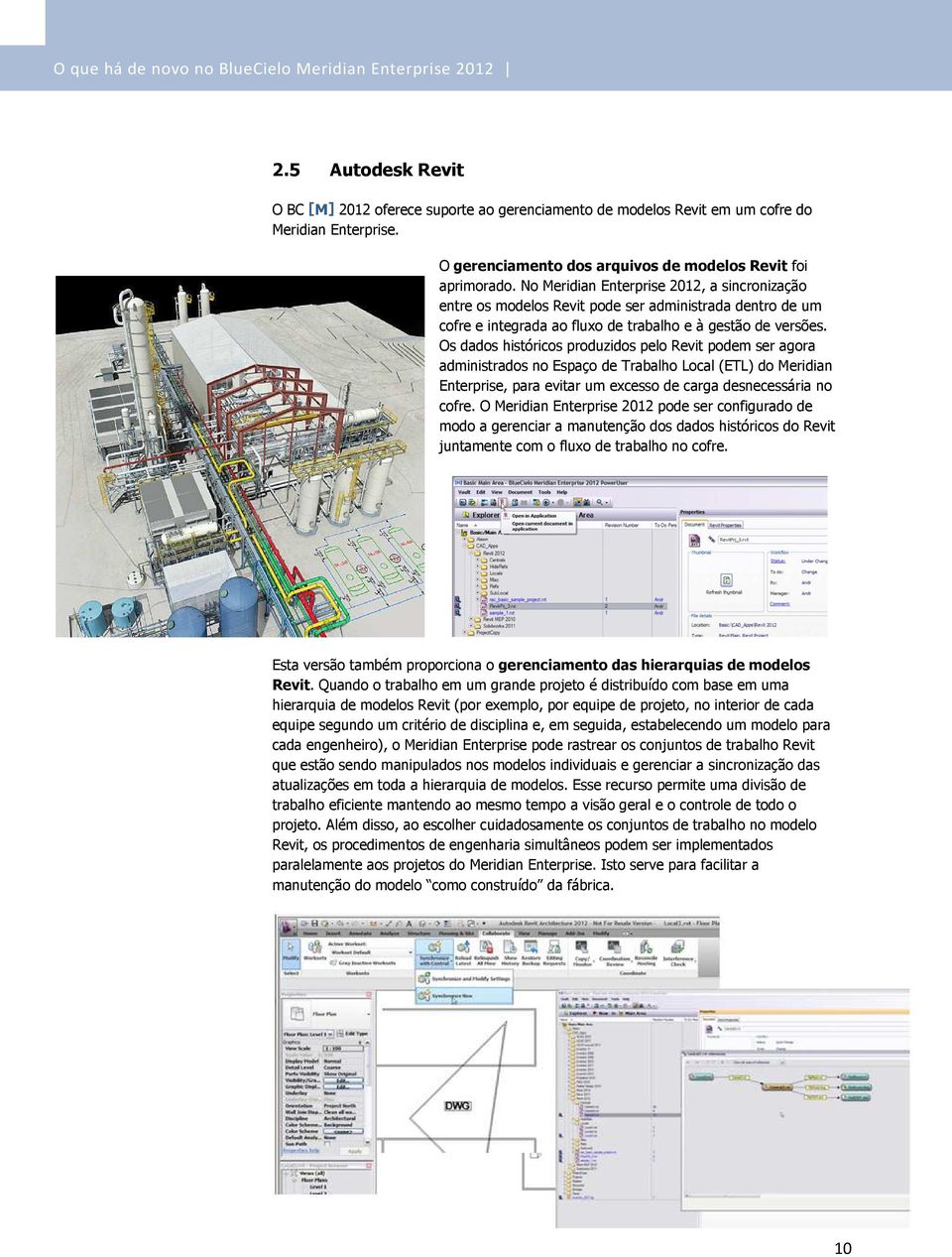 Os dados históricos produzidos pelo Revit podem ser agora administrados no Espaço de Trabalho Local (ETL) do Meridian Enterprise, para evitar um excesso de carga desnecessária no cofre.