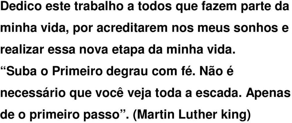 vida. Suba o Primeiro degrau com fé.