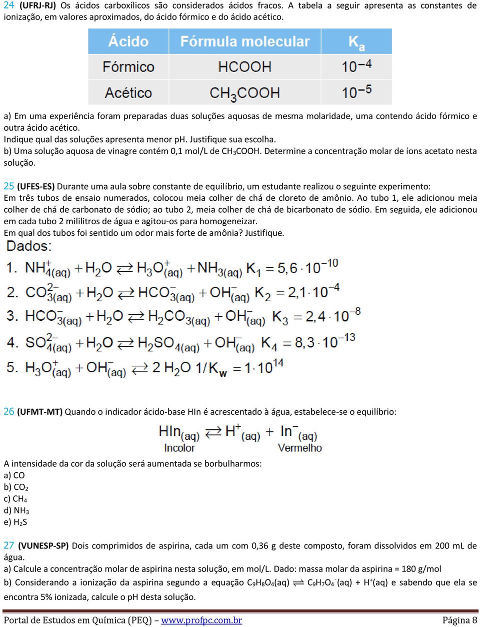 Justifique sua escolha. b) Uma solução aquosa de vinagre contém 0,1 mol/l de CH 3COOH. Determine a concentração molar de íons acetato nesta solução.