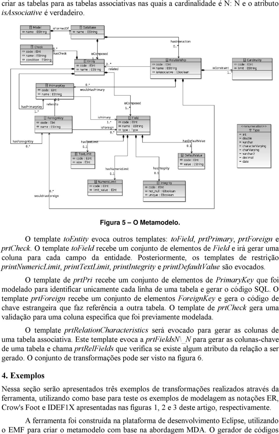 Posteriormente, os templates de restrição printnumericlimit, printtextlimit, printintegrity e printdefaultvalue são evocados.