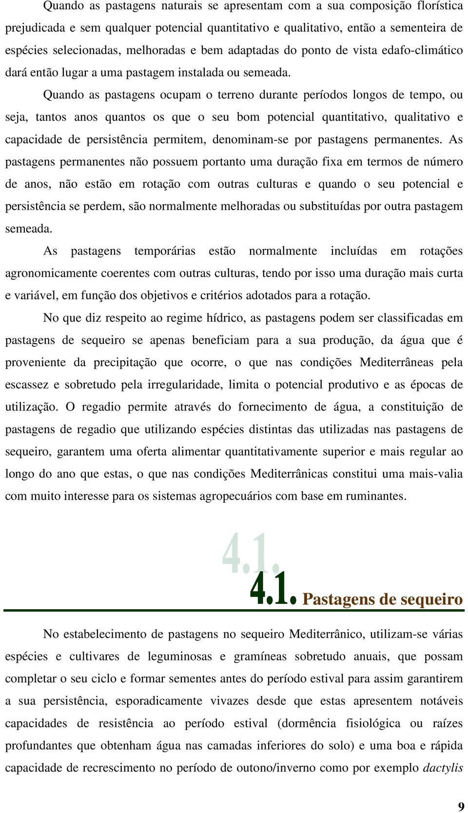 Quando as pastagens ocupam o terreno durante períodos longos de tempo, ou seja, tantos anos quantos os que o seu bom potencial quantitativo, qualitativo e capacidade de persistência permitem,