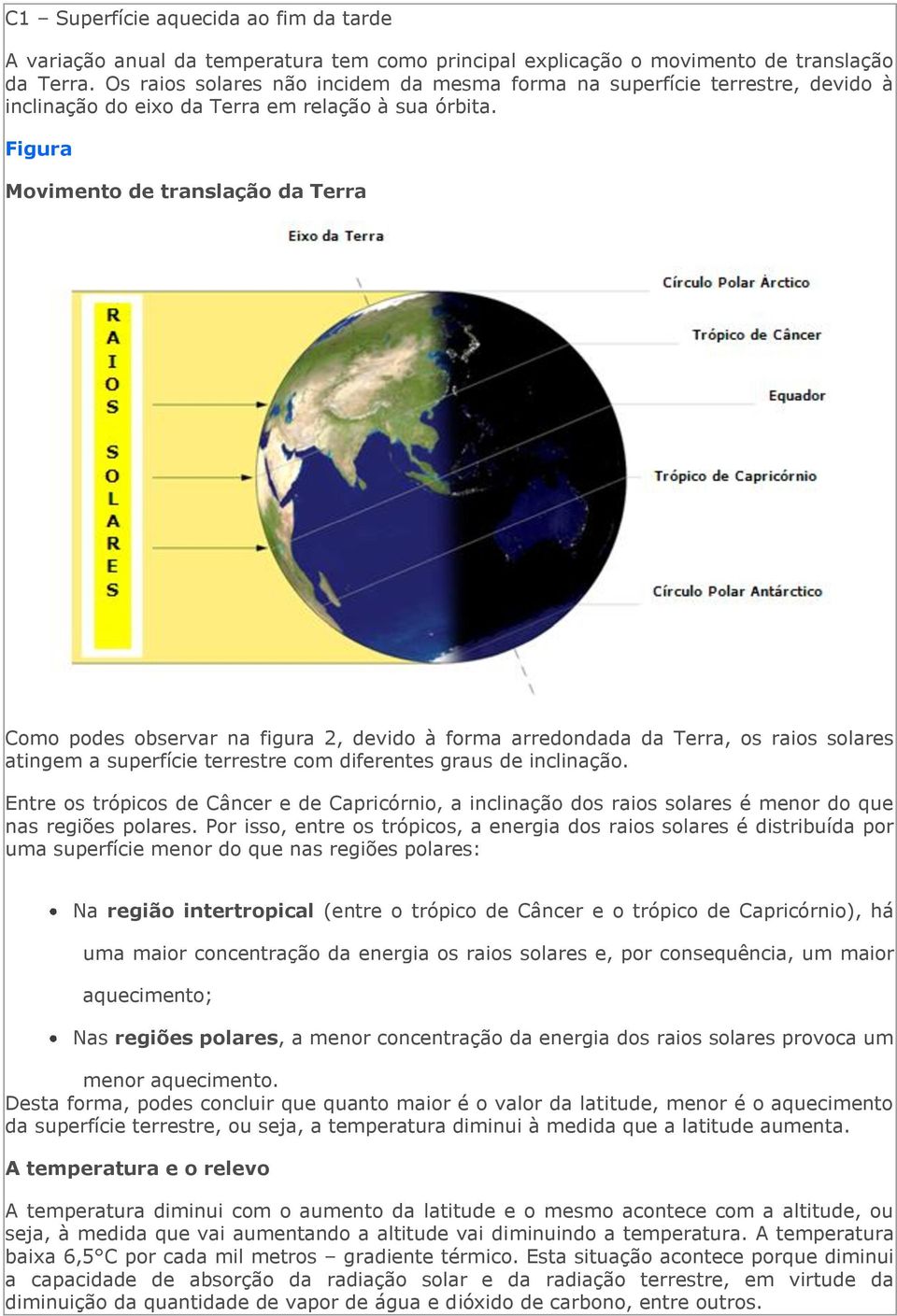 Figura Movimento de translação da Terra Como podes observar na figura 2, devido à forma arredondada da Terra, os raios solares atingem a superfície terrestre com diferentes graus de inclinação.