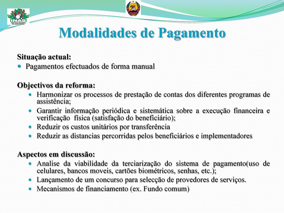 transferência Reduzir as distancias percorridas pelos beneficiários e implementadores Aspectos em discussão: Analise da viabilidade da terciarização do sistema de