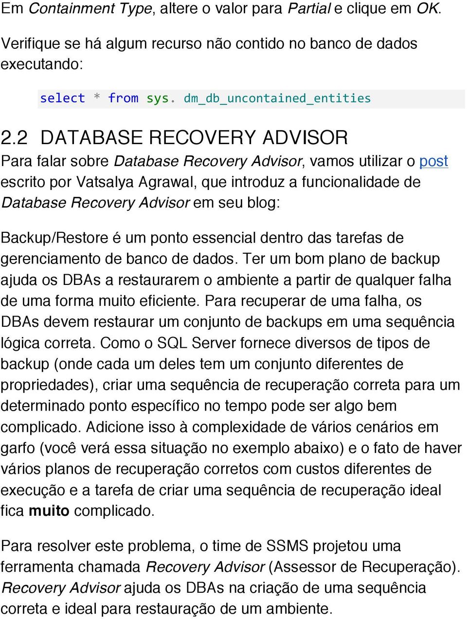 Backup/Restore é um ponto essencial dentro das tarefas de gerenciamento de banco de dados.