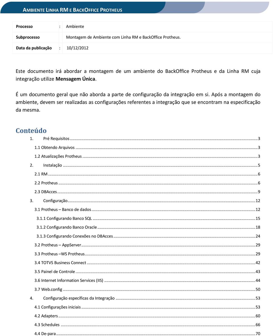 É um documento geral que não aborda a parte de configuração da integração em si.