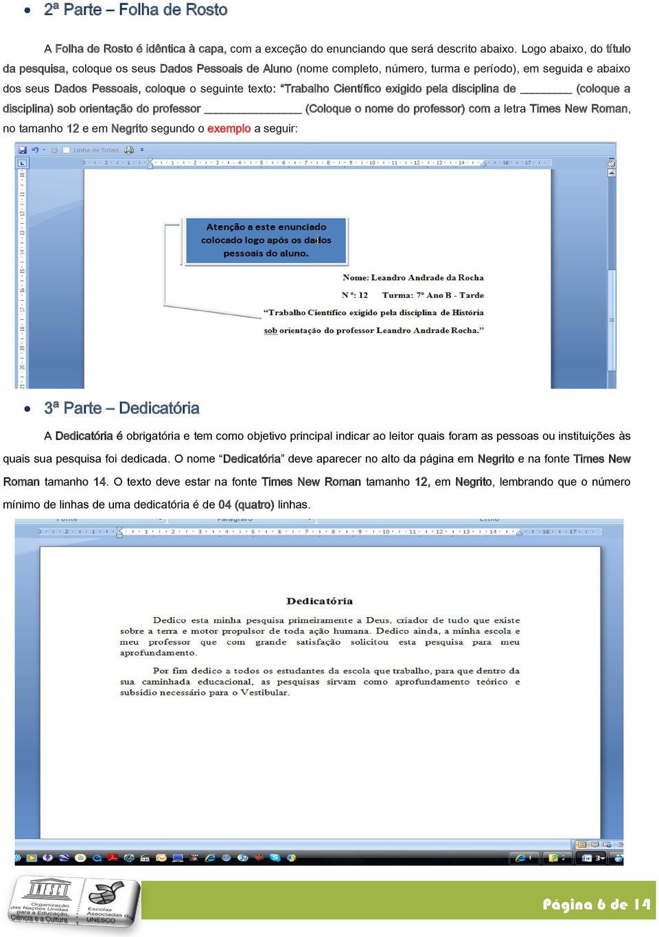 Científico exigido pela disciplina de (coloque a disciplina) sob orientação do professor (Coloque o nome do professor) com a letra Times New Roman, no tamanho 12 e em Negrito segundo o exemplo a