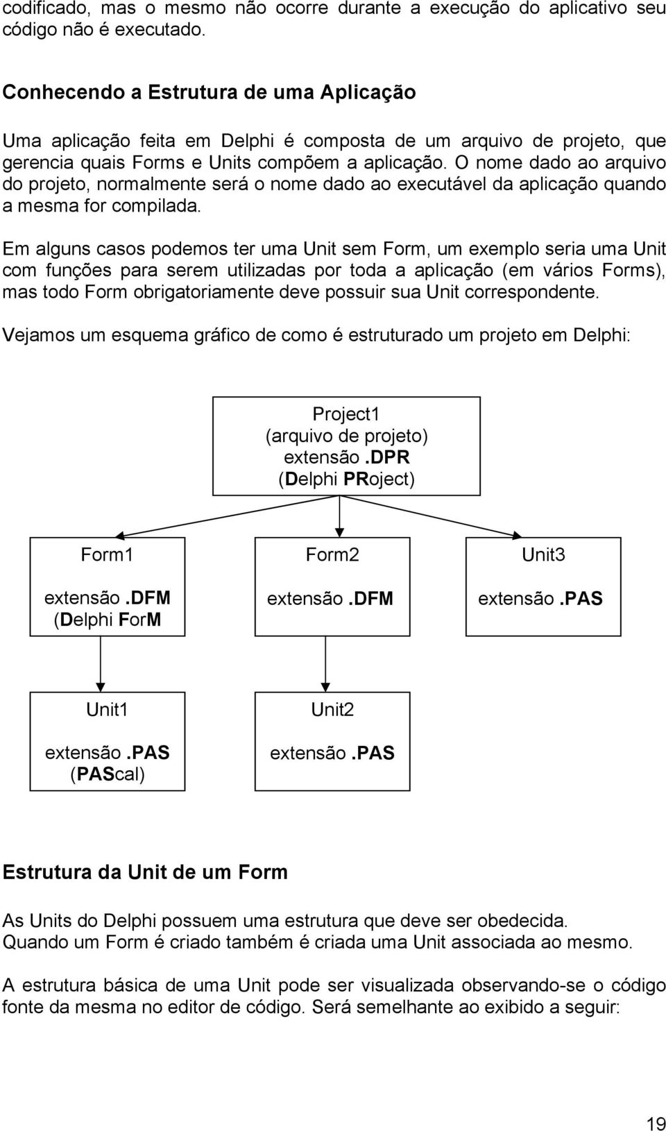 O nome dado ao arquivo do projeto, normalmente será o nome dado ao executável da aplicação quando a mesma for compilada.