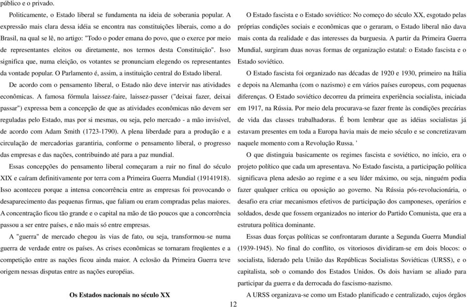 econômicas que o geraram, o Estado liberal não dava Brasil, na qual se lê, no artigo: "Todo o poder emana do povo, que o exerce por meio mais conta da realidade e das interesses da burguesia.