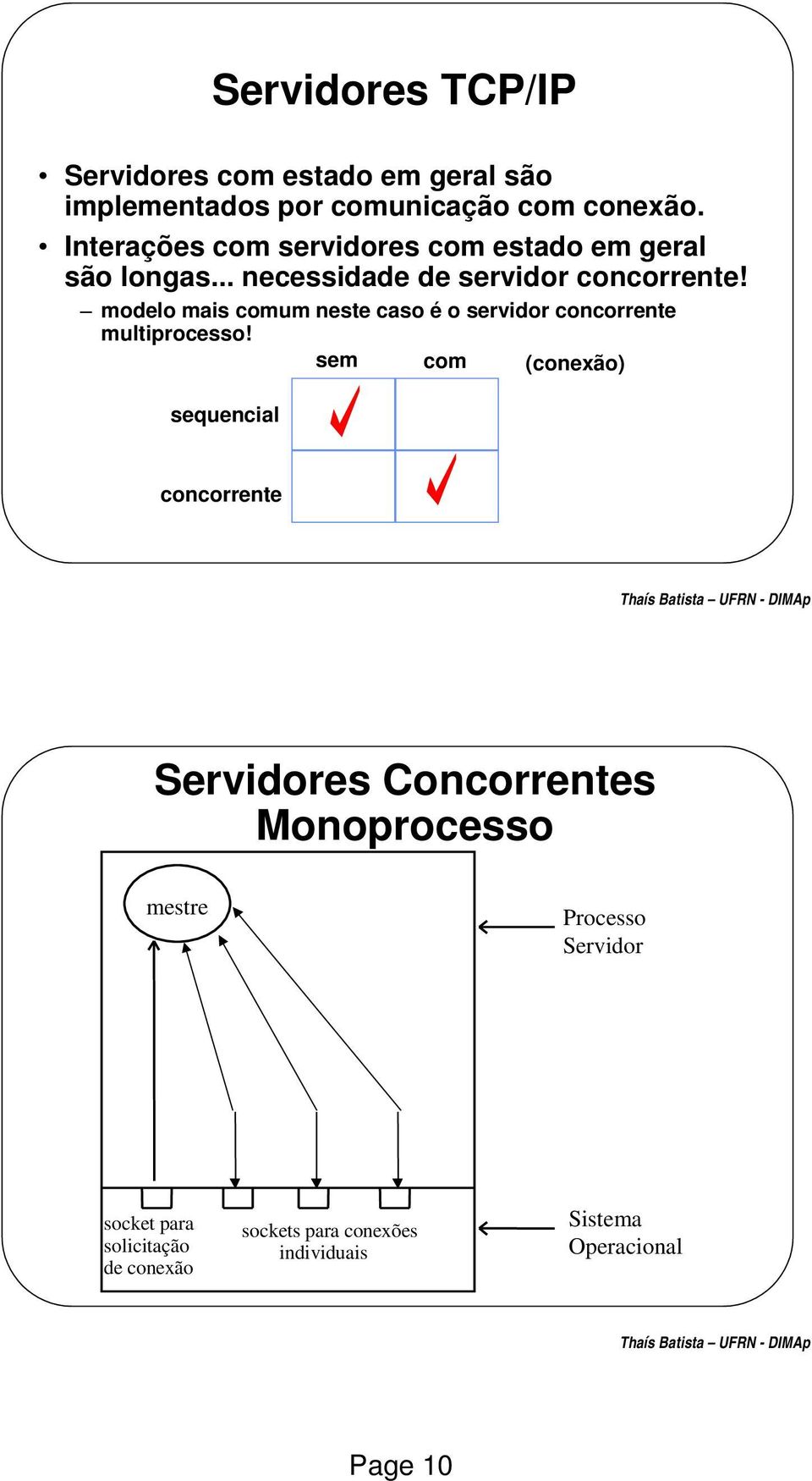 modelo mais comum neste caso é o servidor concorrente multiprocesso!