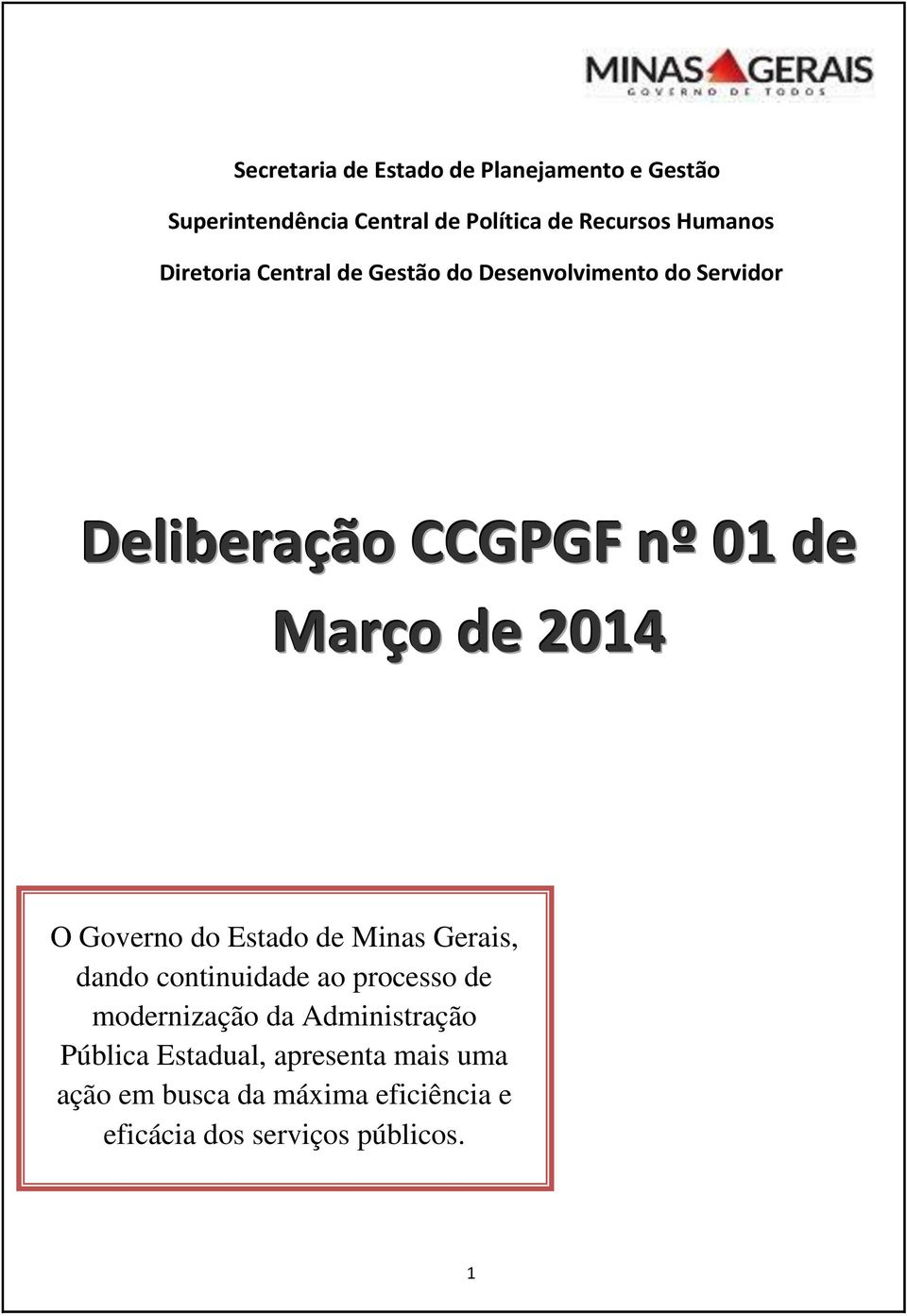 Governo do Estado de Minas Gerais, dando continuidade ao processo de modernização da Administração