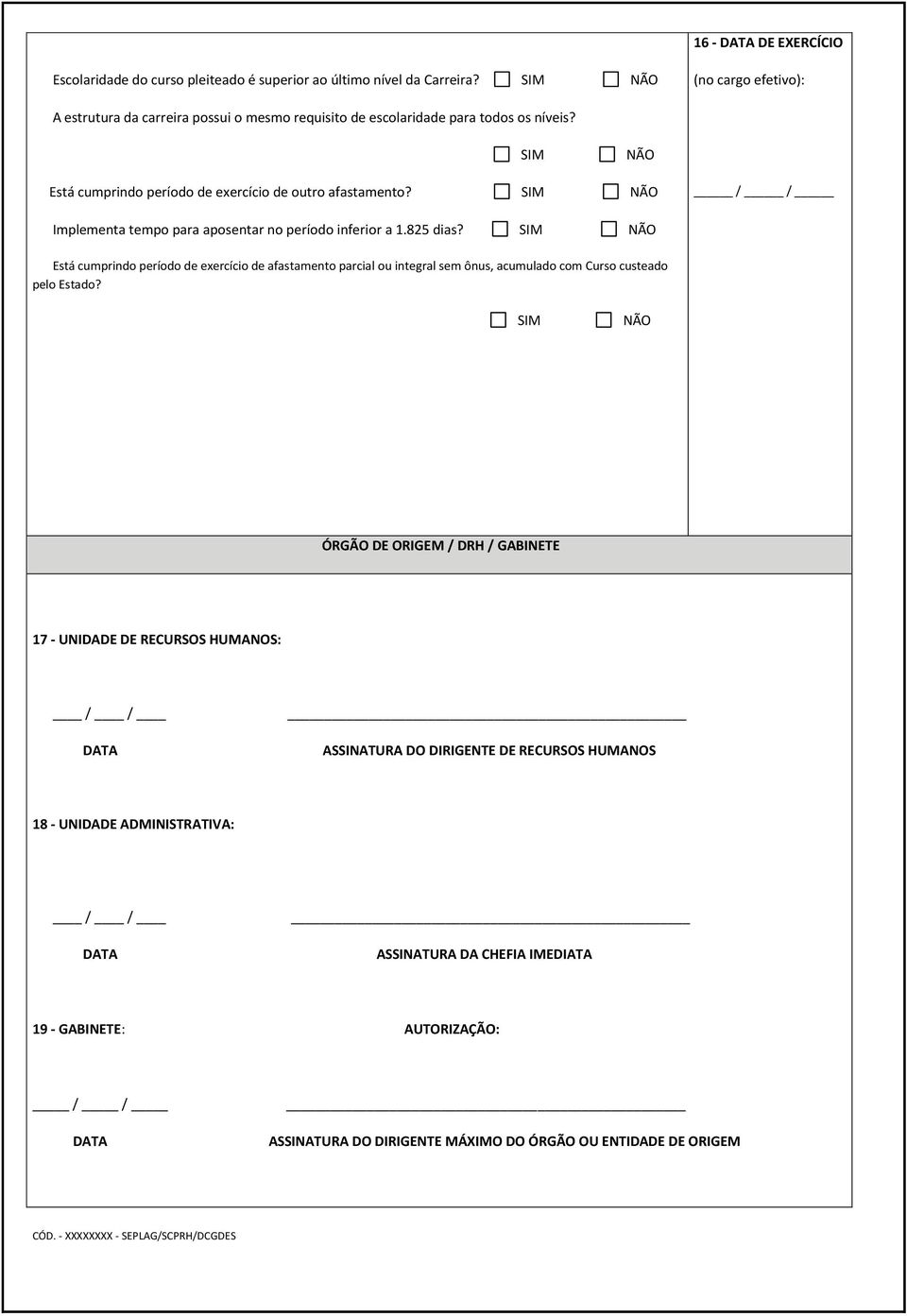 SIM NÃO / / Implementa tempo para aposentar no período inferior a 1.825 dias?