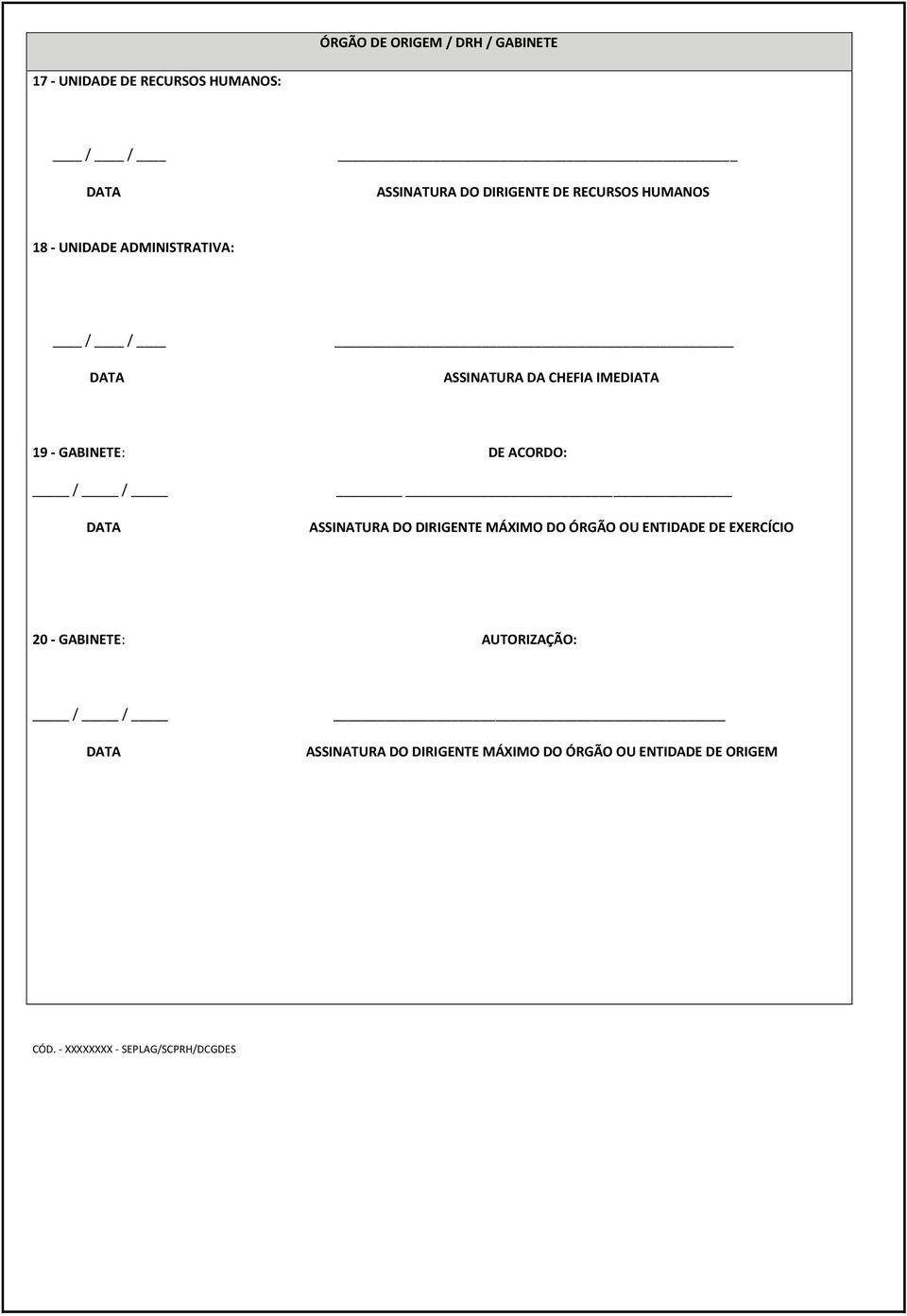 ACORDO: / / DATA ASSINATURA DO DIRIGENTE MÁXIMO DO ÓRGÃO OU ENTIDADE DE EXERCÍCIO 20 - GABINETE: