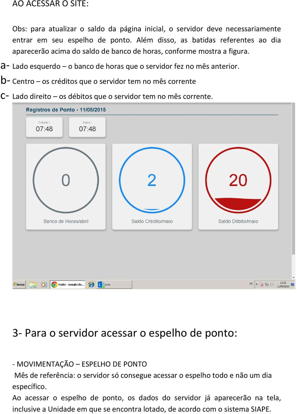 b- Centro os créditos que o servidor tem no mês corrente c- Lado direito os débitos que o servidor tem no mês corrente.