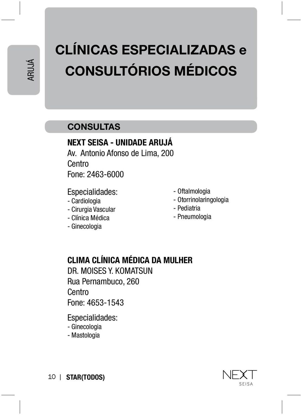 Ginecologia - Oftalmologia - Otorrinolaringologia - Pediatria - Pneumologia CLIMA CLÍNICA MÉDICA DA MULHER DR.