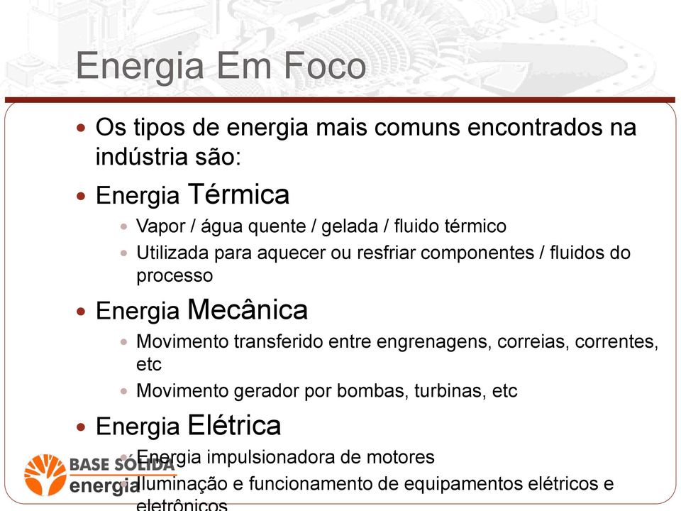 Mecânica Movimento transferido entre engrenagens, correias, correntes, etc Movimento gerador por bombas,