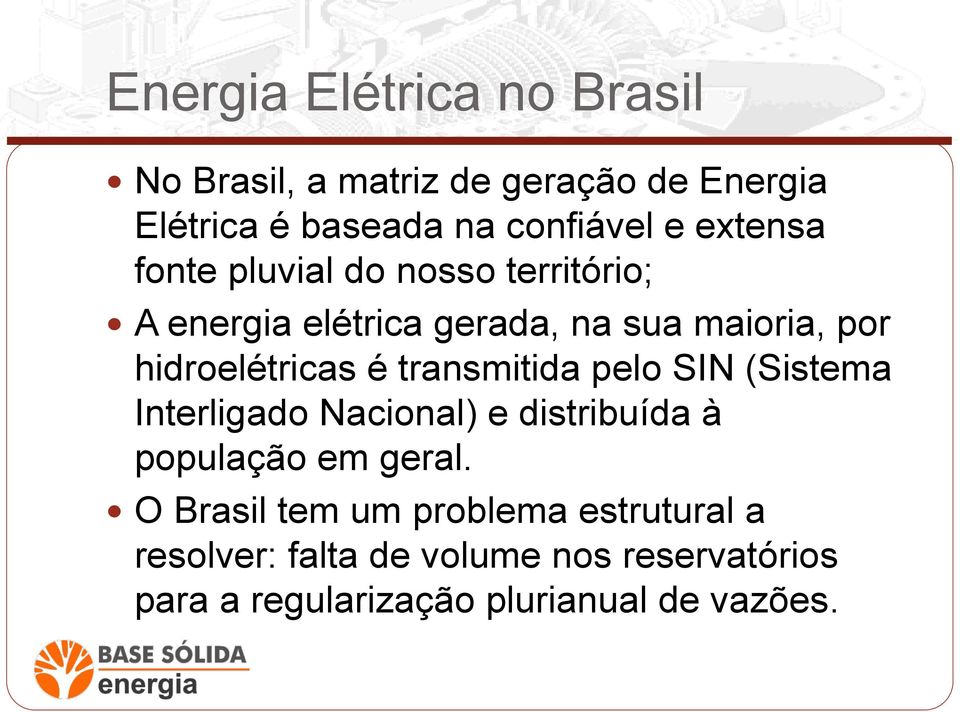 é transmitida pelo SIN (Sistema Interligado Nacional) e distribuída à população em geral.