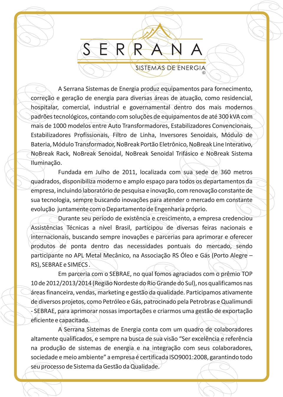 Profissionais, Filtro de Linha, Inversores Senoidais, Módulo de Bateria, Módulo Transformador, NoBreak Portão Eletrônico, NoBreak Line Interativo, NoBreak Rack, NoBreak Senoidal, NoBreak Senoidal