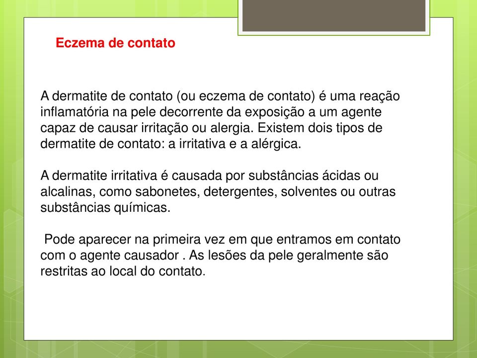 A dermatite irritativa é causada por substâncias ácidas ou alcalinas, como sabonetes, detergentes, solventes ou outras substâncias