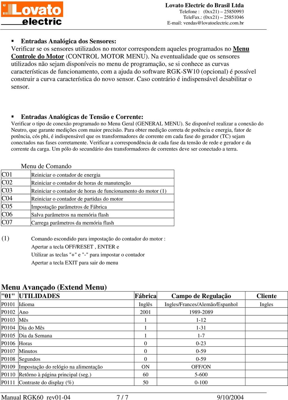 possível construir a curva característica do novo sensor. Caso contrário é indispensável desabilitar o sensor.