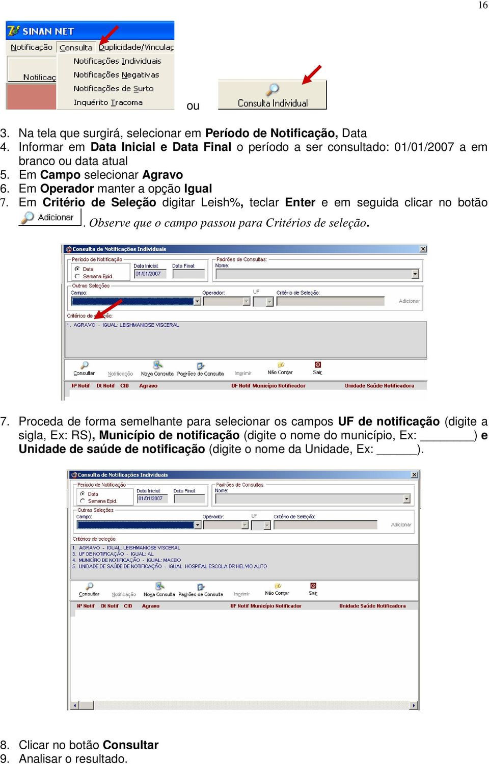 Em Operador manter a opção Igual 7. Em Critério de Seleção digitar Leish%, teclar Enter e em seguida clicar no botão.