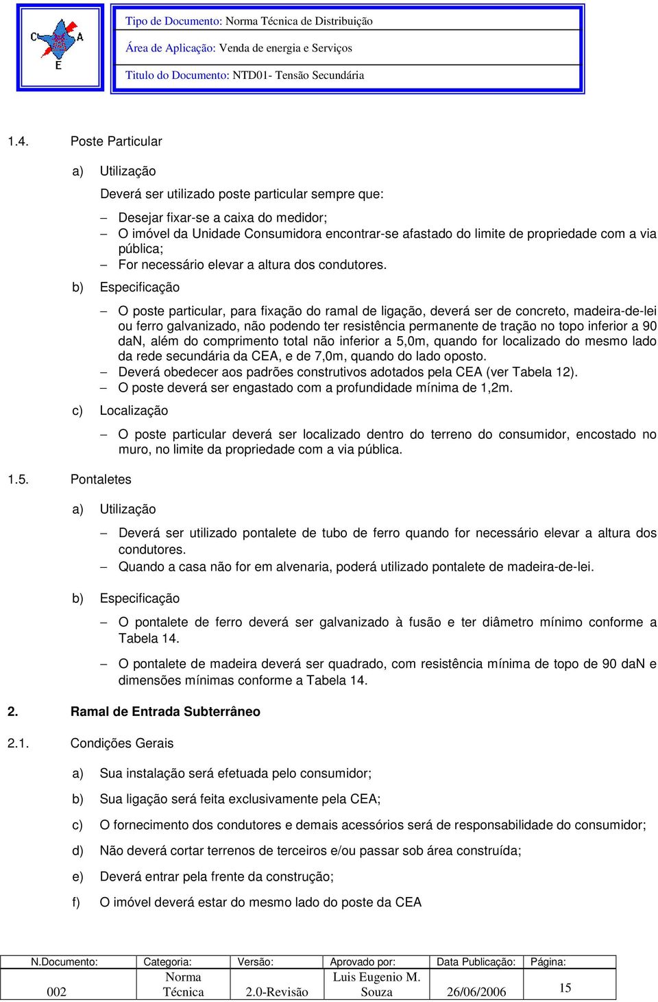 com a via pública; For necessário elevar a altura dos condutores.