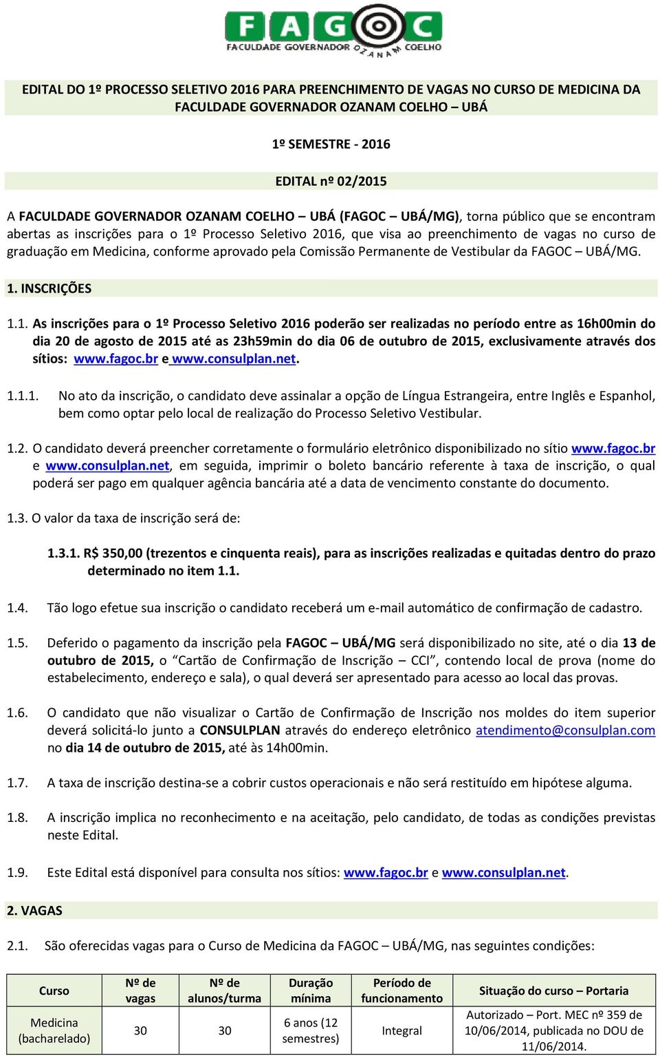 aprovado pela Comissão Permanente de Vestibular da FAGOC UBÁ/MG. 1.