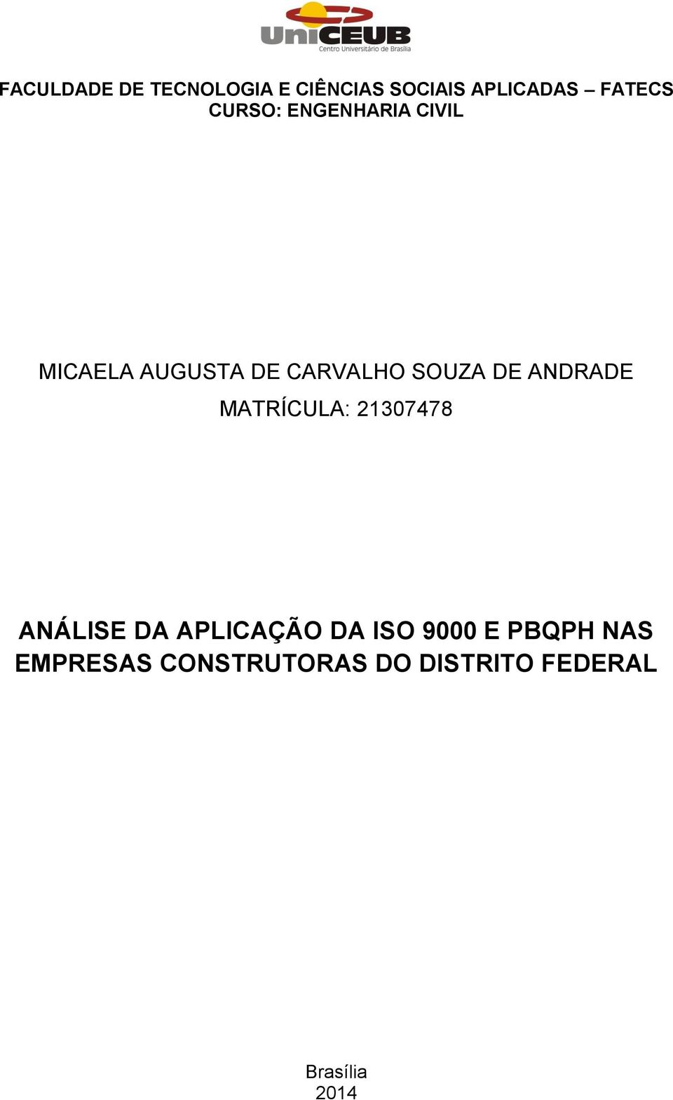 ANDRADE MATRÍCULA: 21307478 ANÁLISE DA APLICAÇÃO DA ISO 9000 E