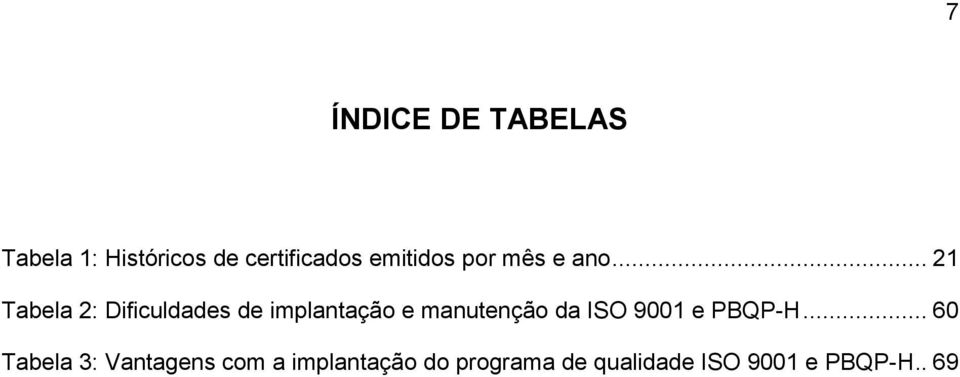 .. 21 Tabela 2: Dificuldades de implantação e manutenção da