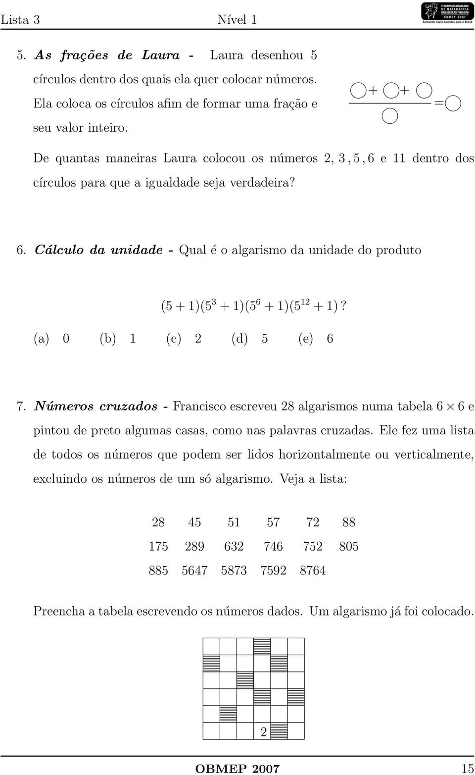 6 Cálculo da unidade - Qual é o algarismo da unidade do produto (5 + 1)(5 3 + 1)(5 6 + 1)(5 12 +1)?