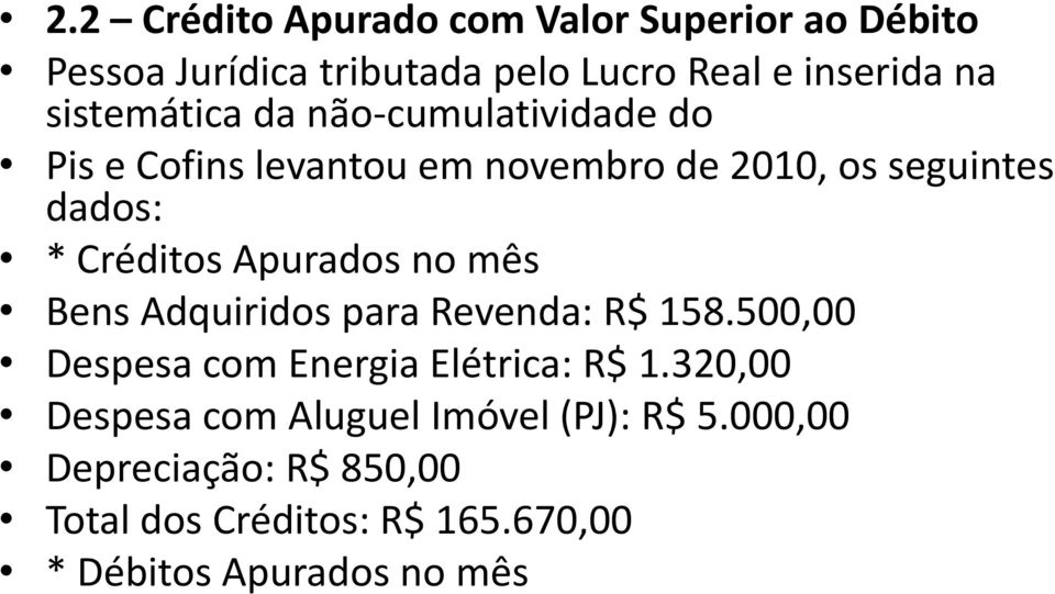 Apurados no mês Bens Adquiridos para Revenda: R$ 158.500,00 Despesa com Energia Elétrica: R$ 1.