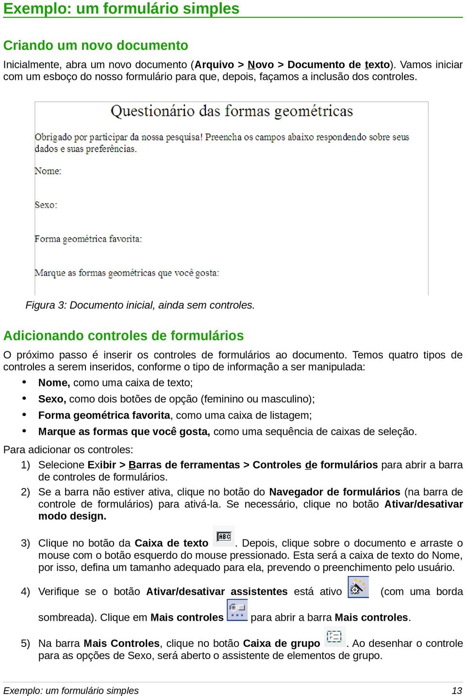 Adicionando controles de formulários O próximo passo é inserir os controles de formulários ao documento.