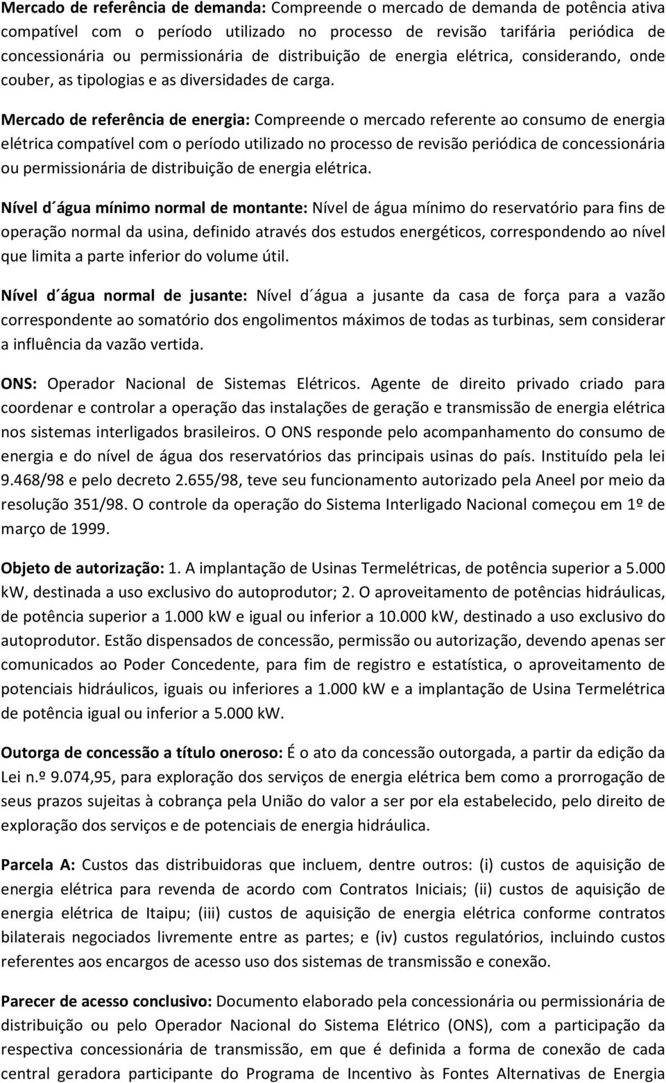 Mercado de referência de energia: Compreende o mercado referente ao consumo de energia elétrica compatível com o período utilizado no processo de revisão periódica de concessionária ou permissionária