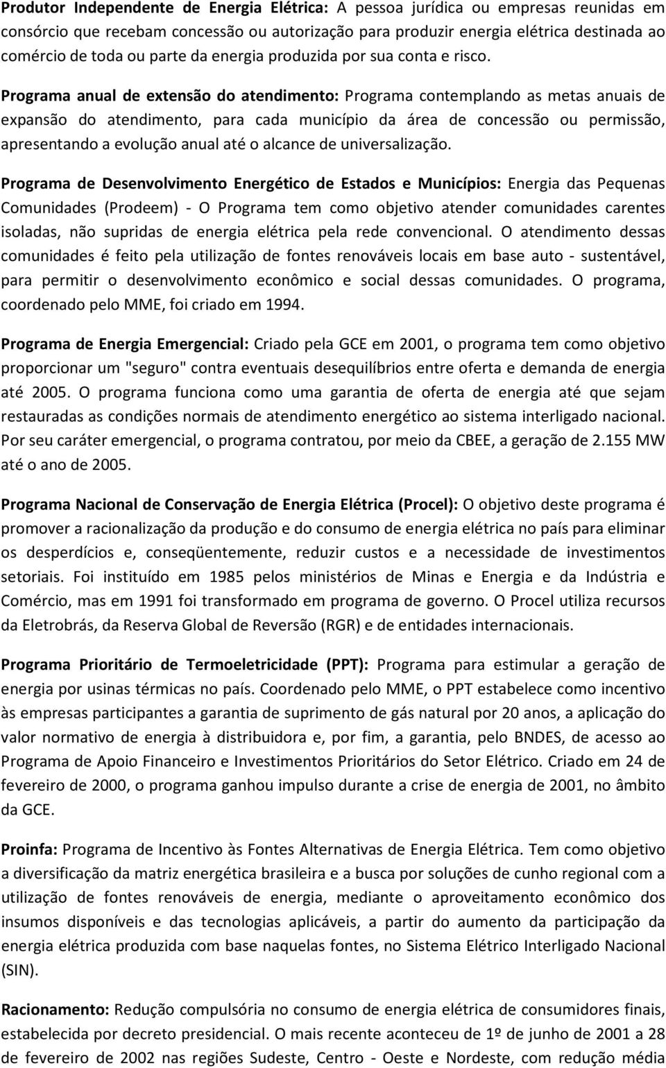 Programa anual de extensão do atendimento: Programa contemplando as metas anuais de expansão do atendimento, para cada município da área de concessão ou permissão, apresentando a evolução anual até o