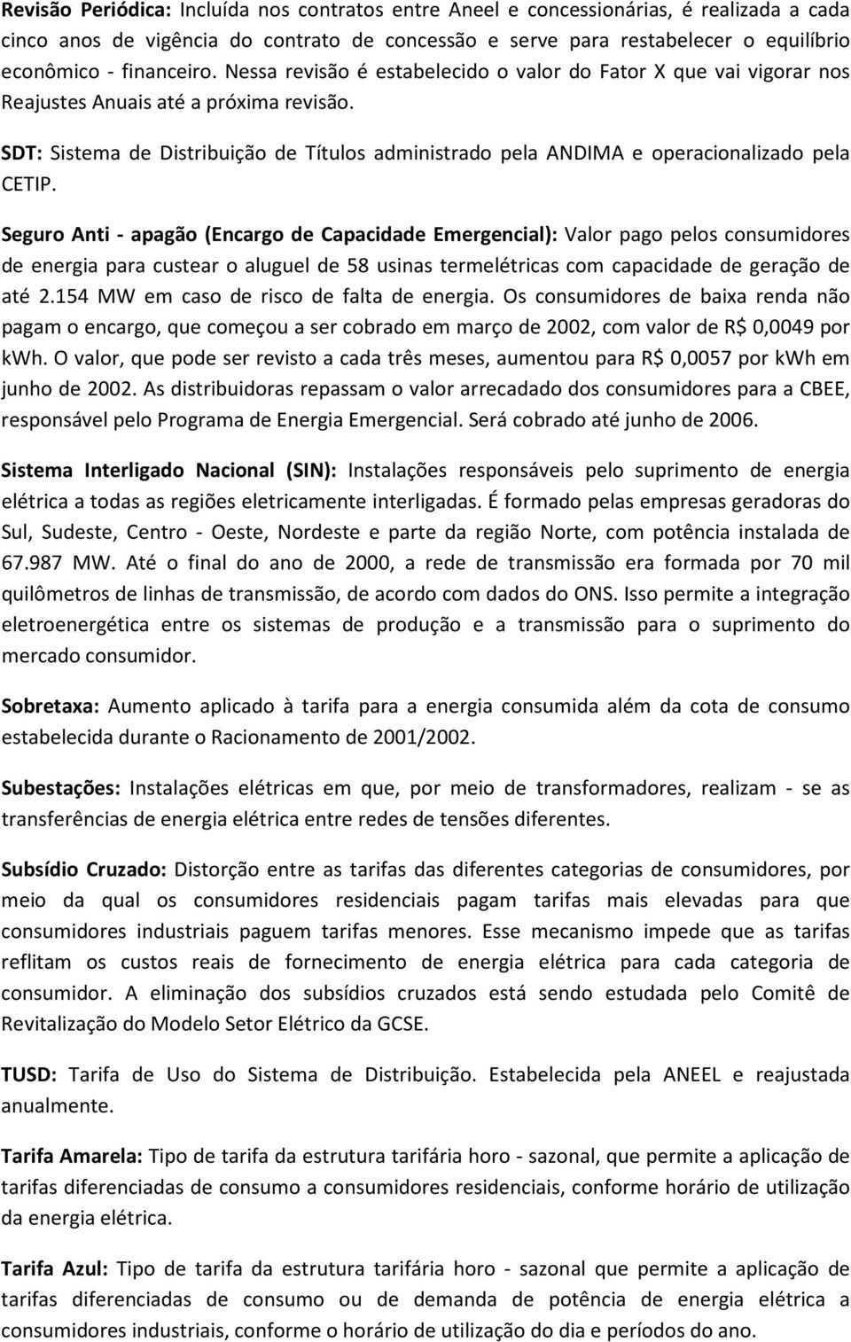 SDT: Sistema de Distribuição de Títulos administrado pela ANDIMA e operacionalizado pela CETIP.